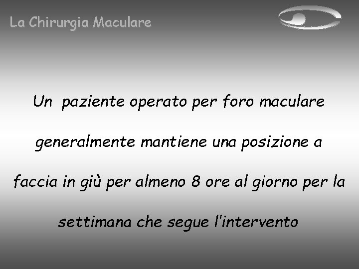 La Chirurgia Maculare Un paziente operato per foro maculare generalmente mantiene una posizione a