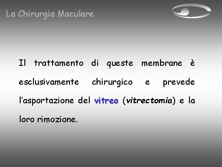 La Chirurgia Maculare Il trattamento di queste membrane è esclusivamente chirurgico e prevede l’asportazione