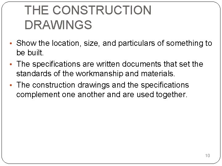 THE CONSTRUCTION DRAWINGS • Show the location, size, and particulars of something to be