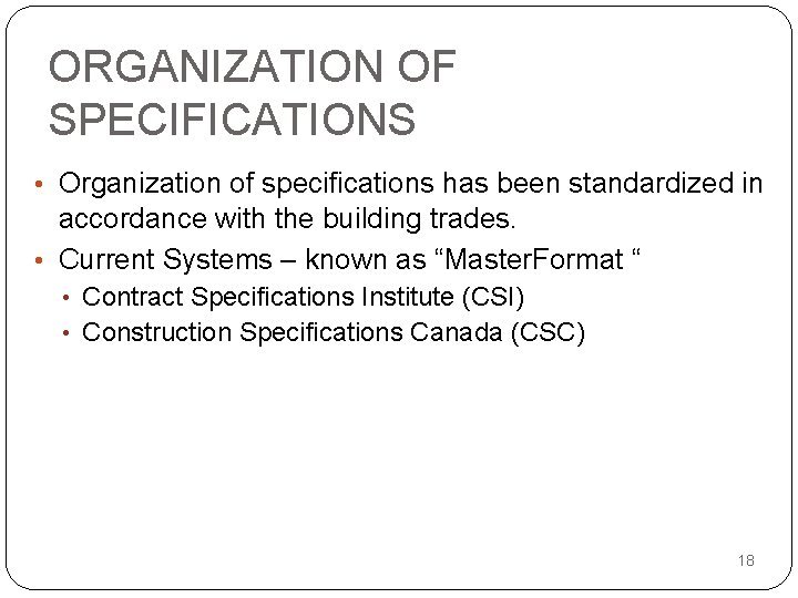 ORGANIZATION OF SPECIFICATIONS • Organization of specifications has been standardized in accordance with the
