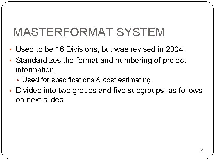MASTERFORMAT SYSTEM • Used to be 16 Divisions, but was revised in 2004. •