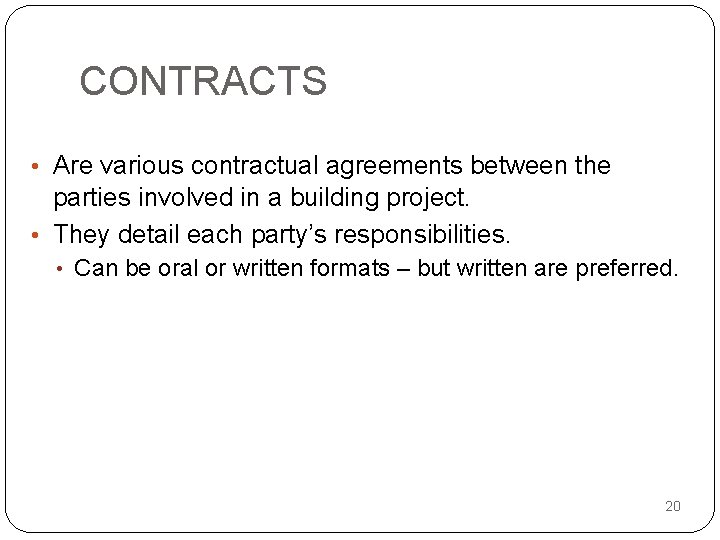 CONTRACTS • Are various contractual agreements between the parties involved in a building project.