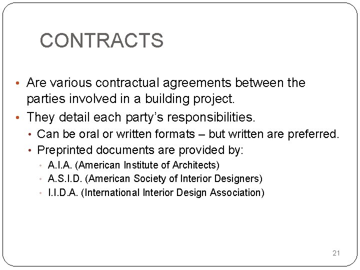 CONTRACTS • Are various contractual agreements between the parties involved in a building project.