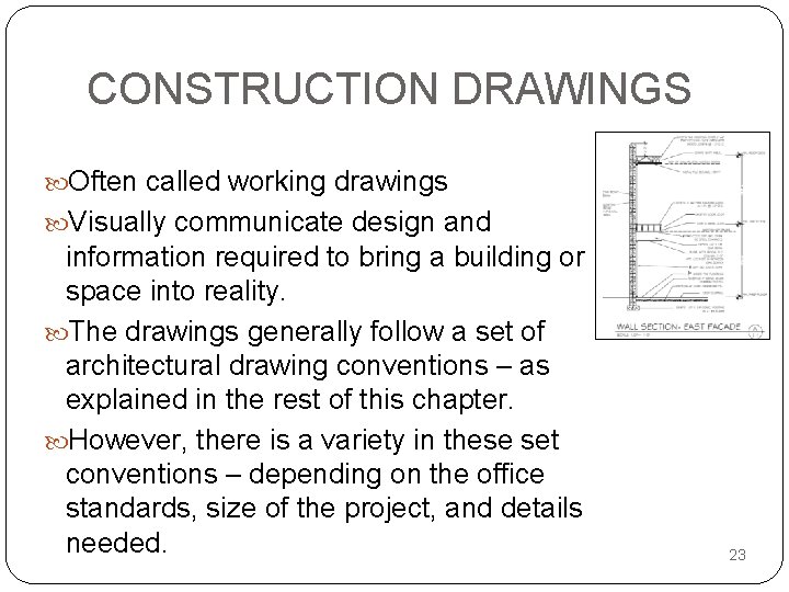 CONSTRUCTION DRAWINGS Often called working drawings Visually communicate design and information required to bring