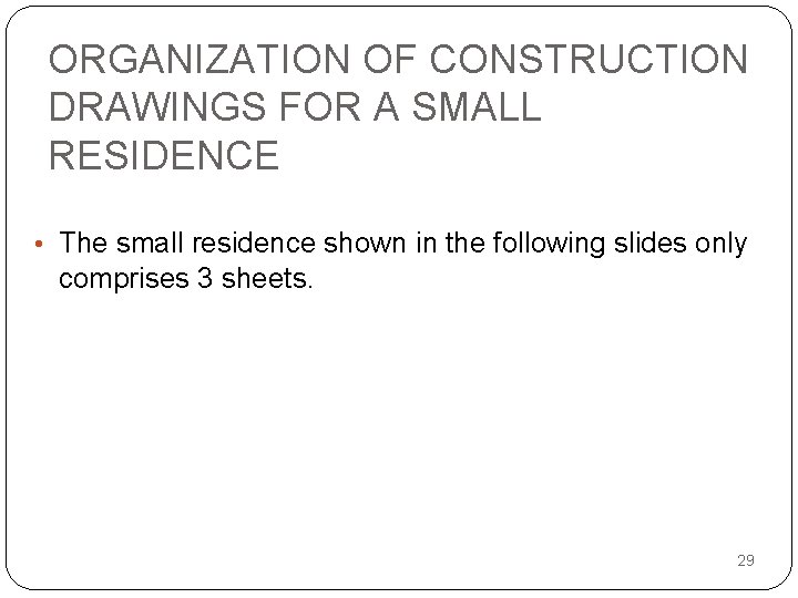 ORGANIZATION OF CONSTRUCTION DRAWINGS FOR A SMALL RESIDENCE • The small residence shown in