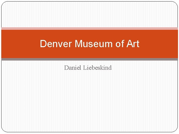 Denver Museum of Art Daniel Liebeskind 