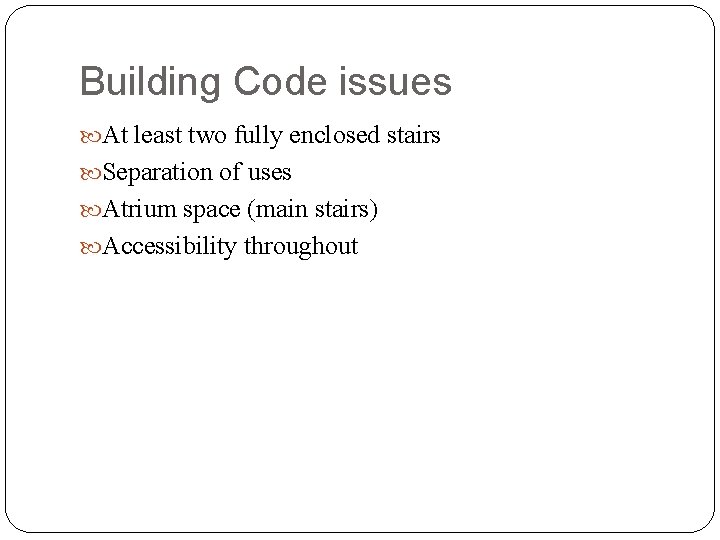 Building Code issues At least two fully enclosed stairs Separation of uses Atrium space