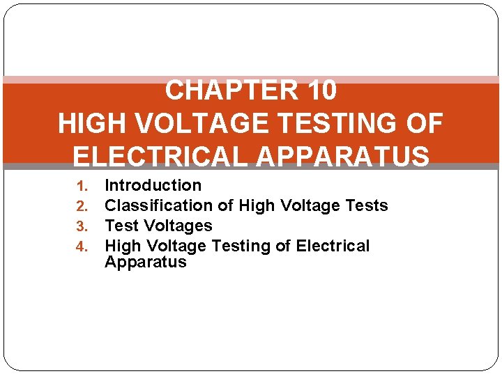 CHAPTER 10 HIGH VOLTAGE TESTING OF ELECTRICAL APPARATUS 1. 2. 3. 4. Introduction Classification