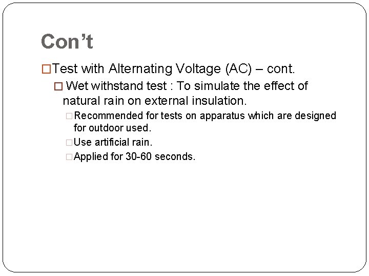 Con’t �Test with Alternating Voltage (AC) – cont. � Wet withstand test : To