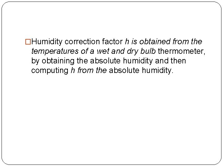 �Humidity correction factor h is obtained from the temperatures of a wet and dry
