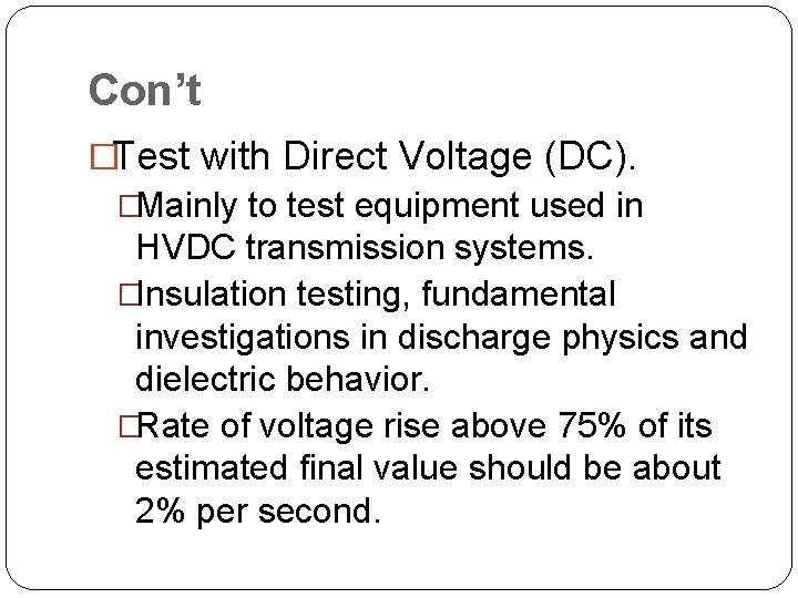 Con’t �Test with Direct Voltage (DC). �Mainly to test equipment used in HVDC transmission