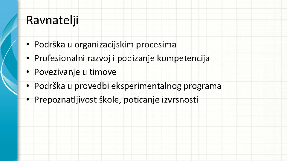 Ravnatelji • • • Podrška u organizacijskim procesima Profesionalni razvoj i podizanje kompetencija Povezivanje