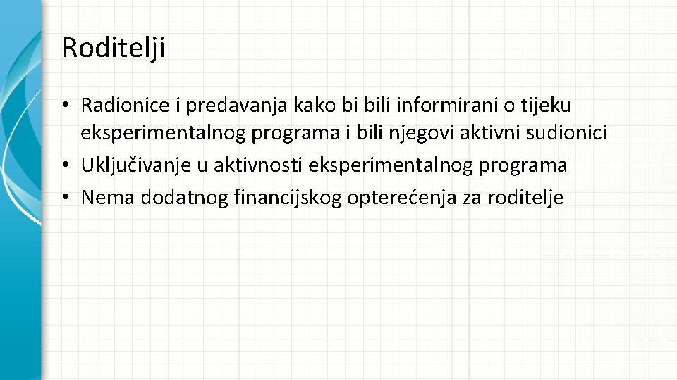 Roditelji • Radionice i predavanja kako bi bili informirani o tijeku eksperimentalnog programa i