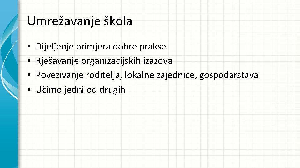 Umrežavanje škola • • Dijeljenje primjera dobre prakse Rješavanje organizacijskih izazova Povezivanje roditelja, lokalne