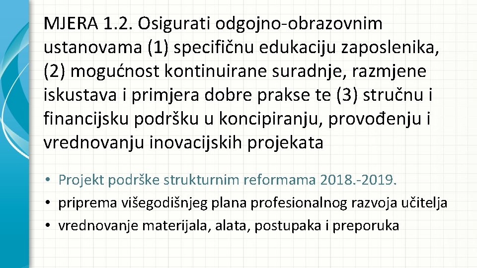 MJERA 1. 2. Osigurati odgojno-obrazovnim ustanovama (1) specifičnu edukaciju zaposlenika, (2) mogućnost kontinuirane suradnje,