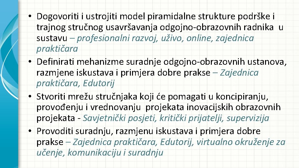  • Dogovoriti i ustrojiti model piramidalne strukture podrške i trajnog stručnog usavršavanja odgojno-obrazovnih