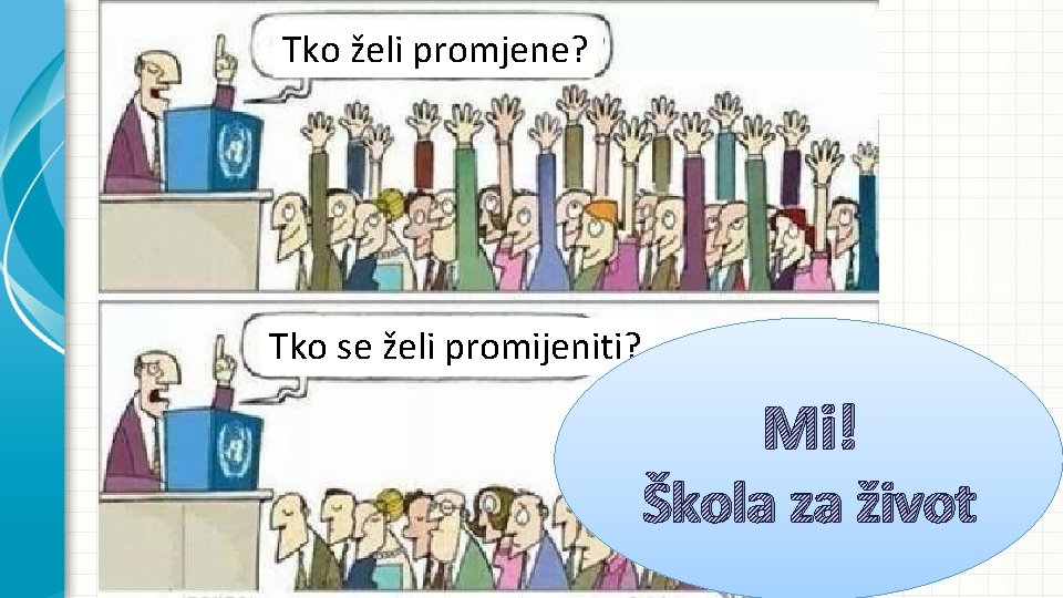 Tko želi promjene? Tko se želi promijeniti? Mi! Škola za život 