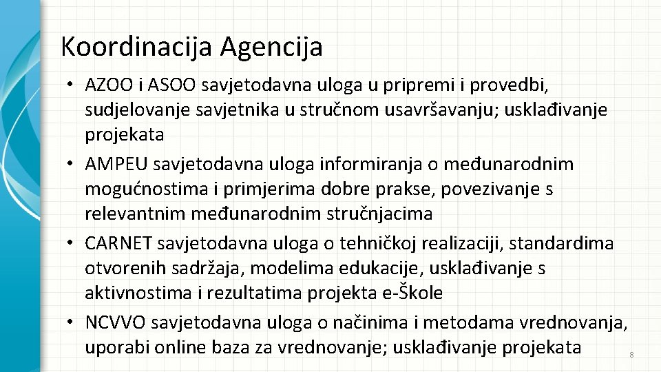 Koordinacija Agencija • AZOO i ASOO savjetodavna uloga u pripremi i provedbi, sudjelovanje savjetnika