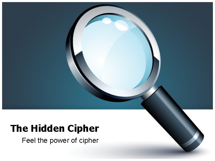 The Hidden Cipher Feel the power of cipher 