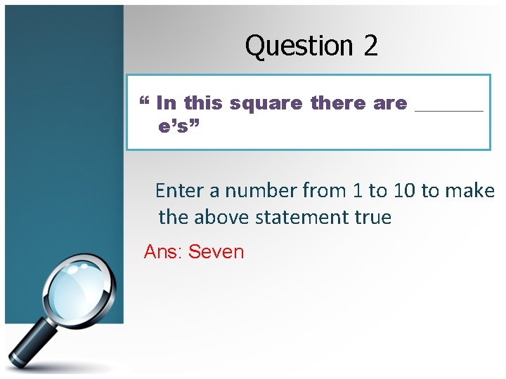 Question 2 “ In this square there are _______ e’s” Enter a number from