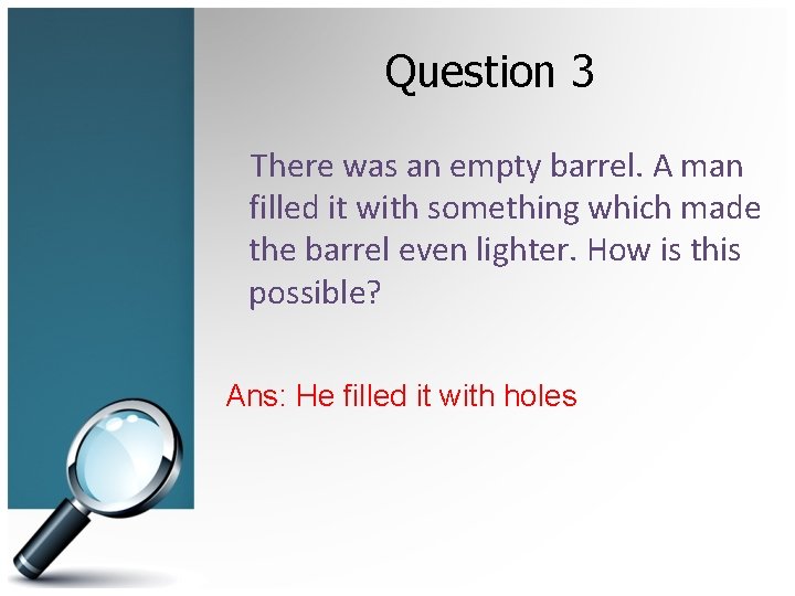 Question 3 There was an empty barrel. A man filled it with something which