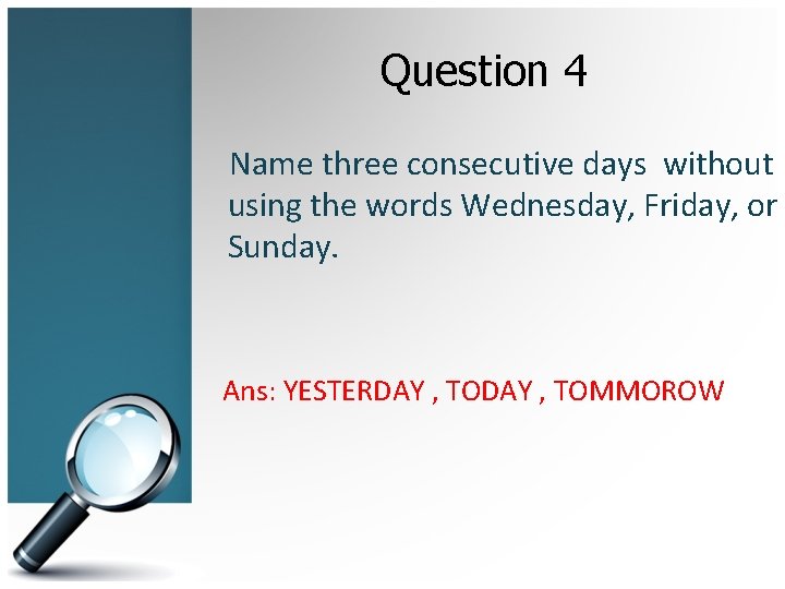 Question 4 Name three consecutive days without using the words Wednesday, Friday, or Sunday.