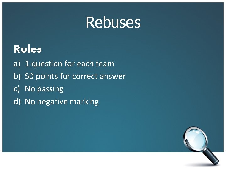 Rebuses Rules a) b) c) d) 1 question for each team 50 points for