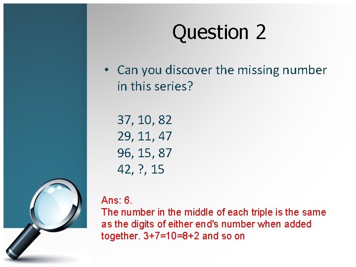 Question 2 • Can you discover the missing number in this series? 37, 10,