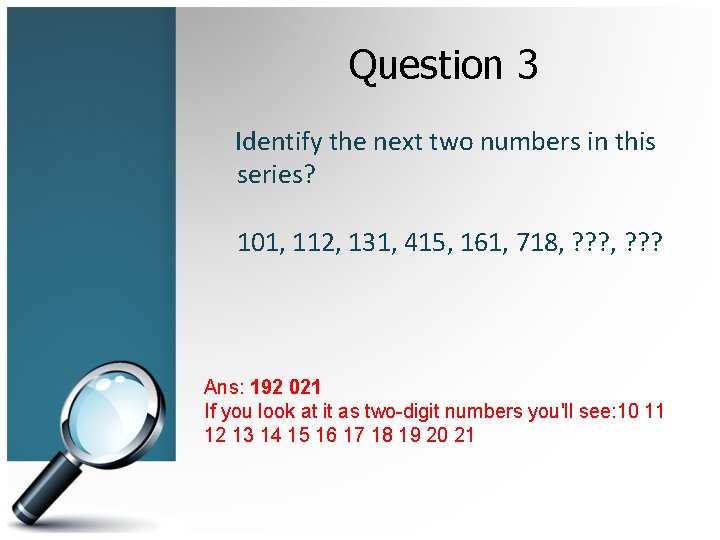 Question 3 Identify the next two numbers in this series? 101, 112, 131, 415,