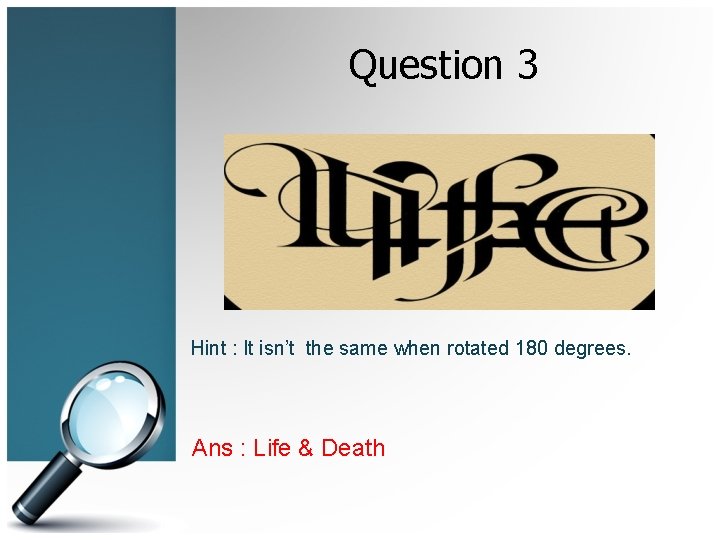 Question 3 Hint : It isn’t the same when rotated 180 degrees. Ans :