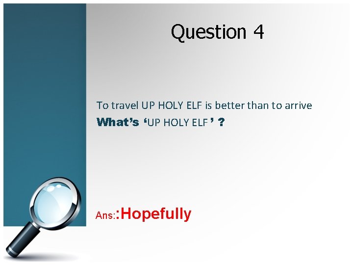 Question 4 To travel UP HOLY ELF is better than to arrive What’s ‘UP