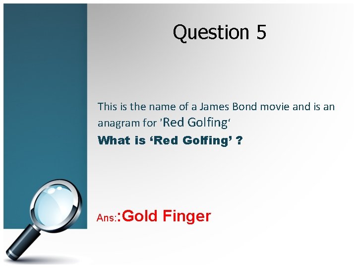 Question 5 This is the name of a James Bond movie and is an