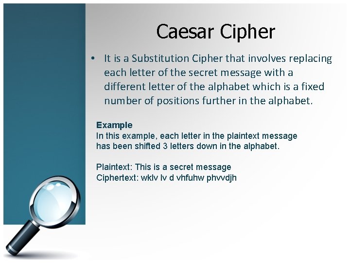 Caesar Cipher • It is a Substitution Cipher that involves replacing each letter of