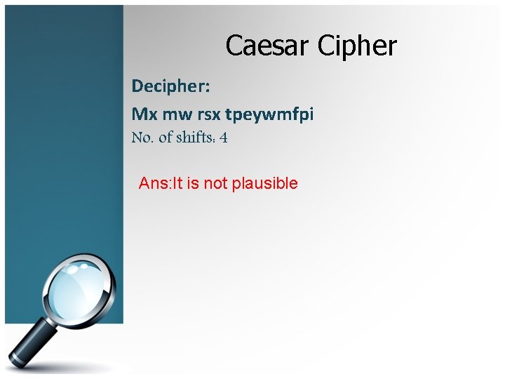 Caesar Cipher Decipher: Mx mw rsx tpeywmfpi No. of shifts: 4 Ans: It is