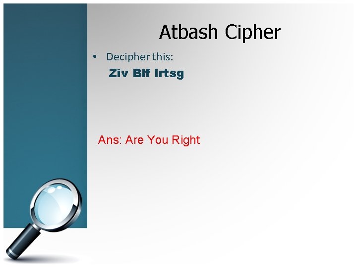 Atbash Cipher • Decipher this: Ziv Blf Irtsg Ans: Are You Right 