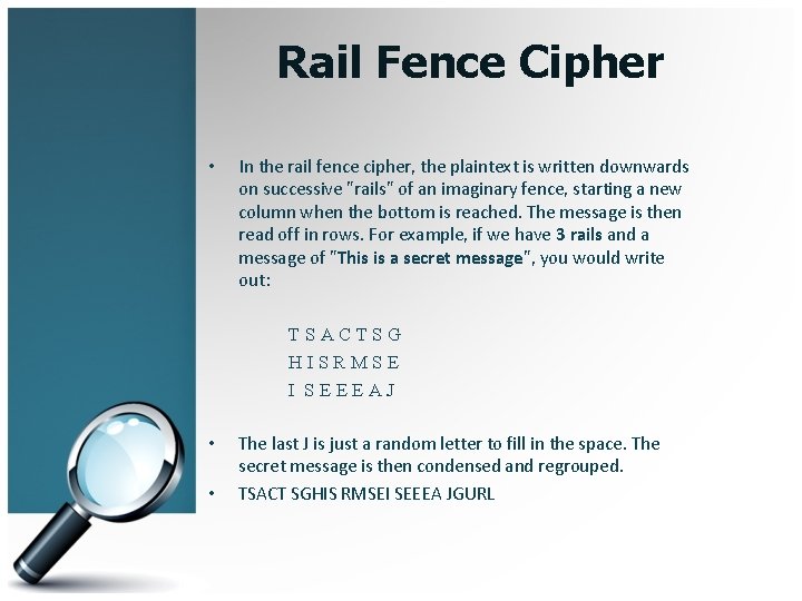 Rail Fence Cipher • In the rail fence cipher, the plaintext is written downwards