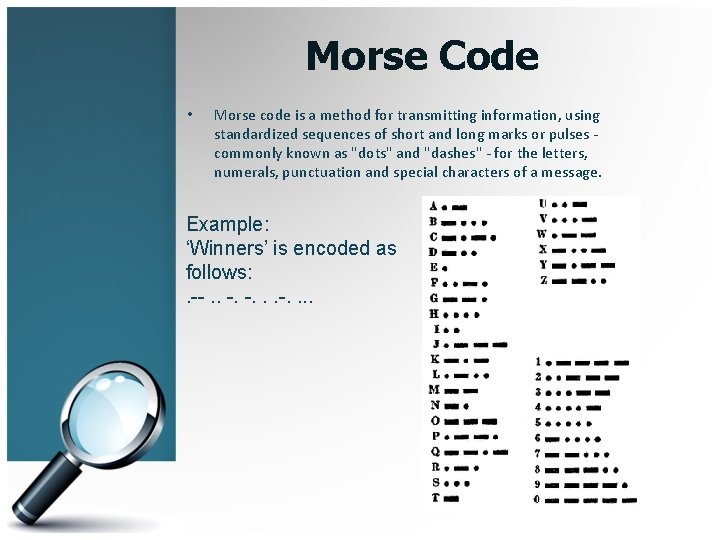 Morse Code • Morse code is a method for transmitting information, using standardized sequences