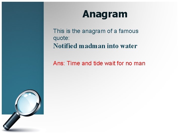 Anagram This is the anagram of a famous quote: Notified madman into water Ans: