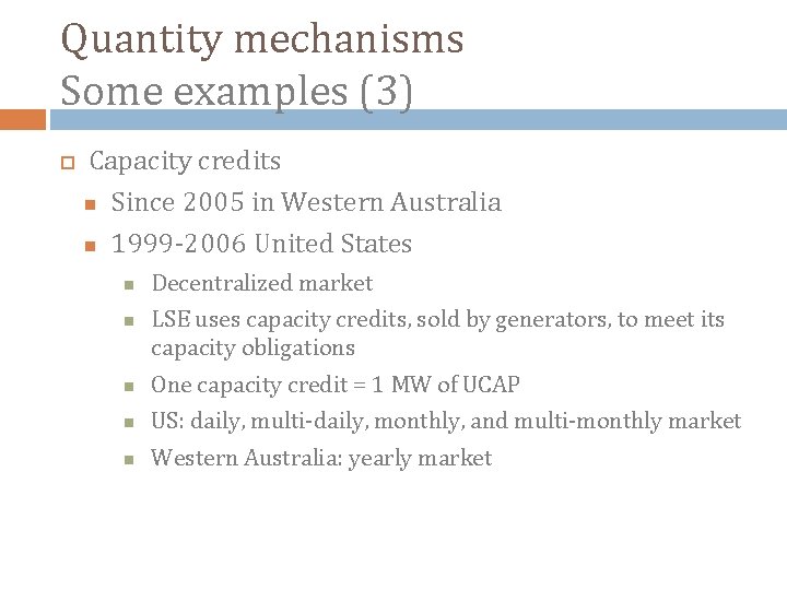Quantity mechanisms Some examples (3) Capacity credits Since 2005 in Western Australia 1999 -2006