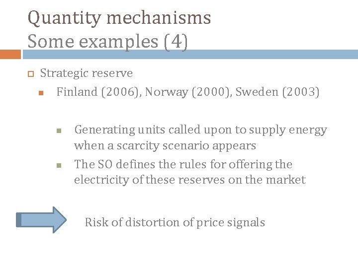 Quantity mechanisms Some examples (4) Strategic reserve Finland (2006), Norway (2000), Sweden (2003) Generating
