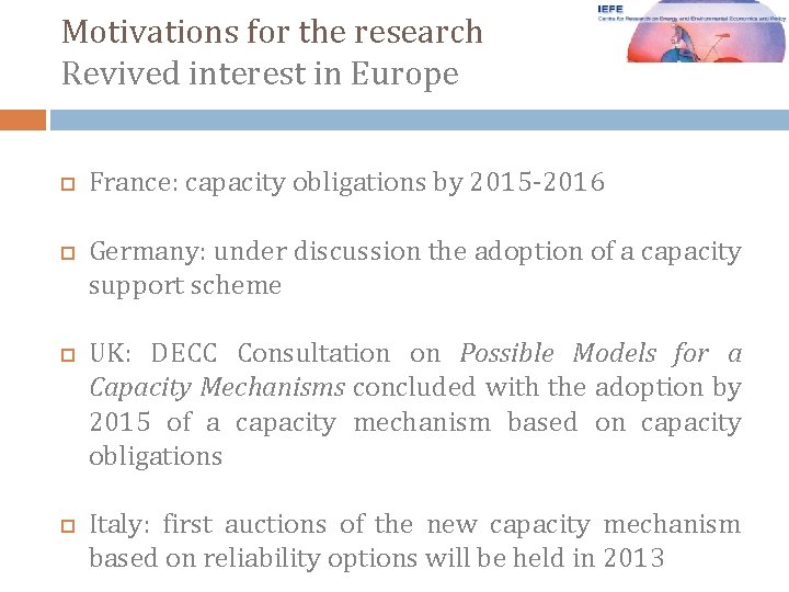 Motivations for the research Revived interest in Europe France: capacity obligations by 2015 -2016