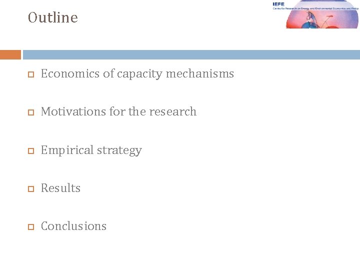 Outline Economics of capacity mechanisms Motivations for the research Empirical strategy Results Conclusions 