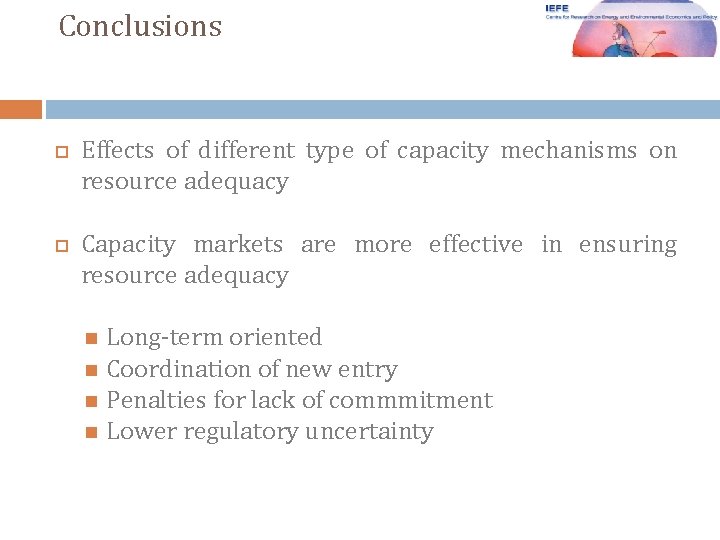 Conclusions Effects of different type of capacity mechanisms on resource adequacy Capacity markets are