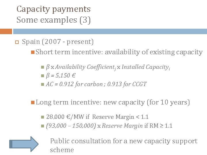 Capacity payments Some examples (3) Spain (2007 - present) Short term incentive: availability of