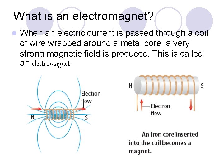 What is an electromagnet? l When an electric current is passed through a coil