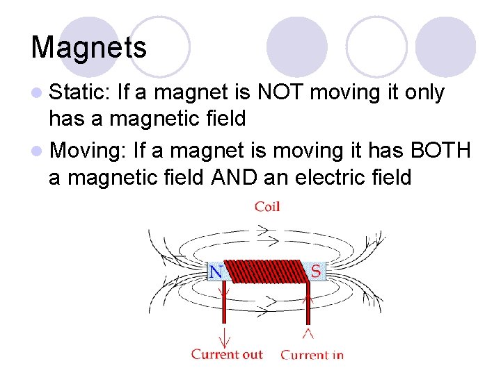 Magnets l Static: If a magnet is NOT moving it only has a magnetic