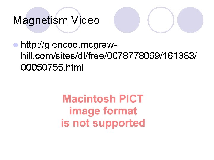 Magnetism Video l http: //glencoe. mcgraw- hill. com/sites/dl/free/0078778069/161383/ 00050755. html 