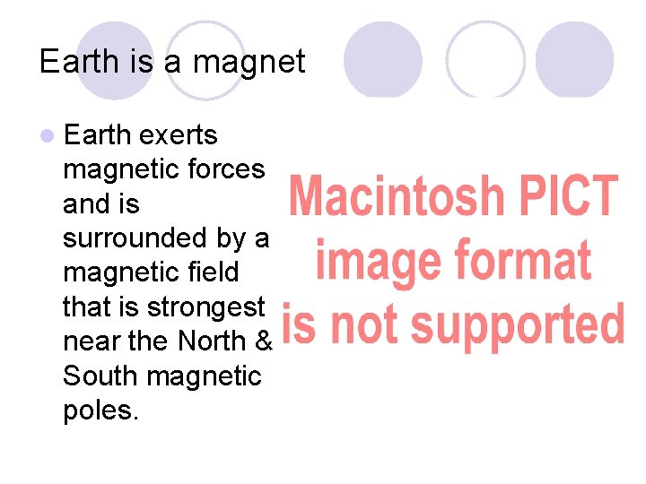 Earth is a magnet l Earth exerts magnetic forces and is surrounded by a