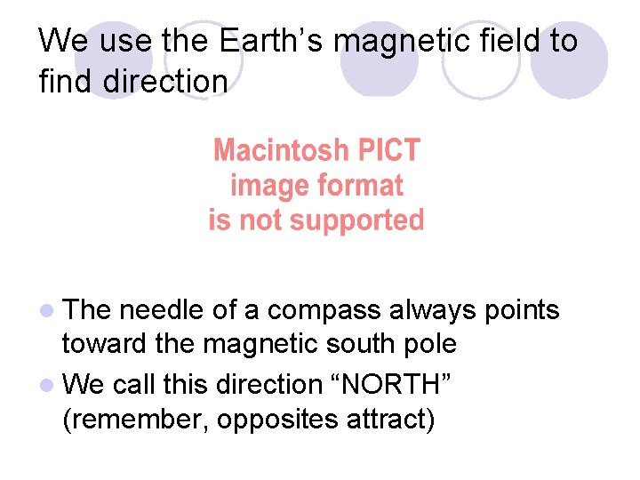 We use the Earth’s magnetic field to find direction l The needle of a