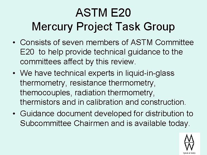 ASTM E 20 Mercury Project Task Group • Consists of seven members of ASTM ASTM E 20 Mercury Project Task Group • Consists of seven members of ASTM